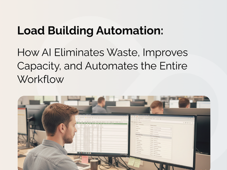 Smart Load Building in Freight: How AI Eliminates Waste, Improves Capacity, and Automates the Entire Workflow