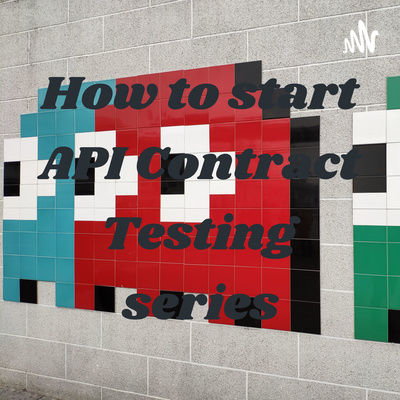 How to start API Contract Testing Podcast Series