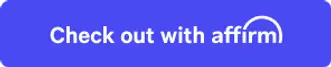 Checkout with Affirm! Pay with Affirm! Pay in Installments!