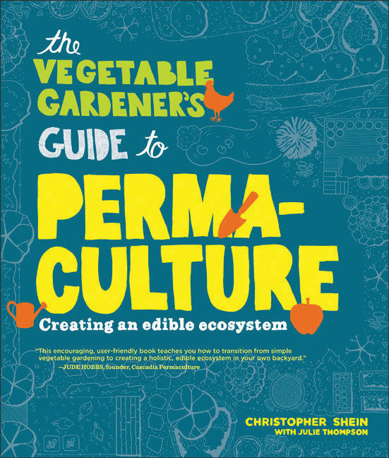 Vegetable Gardener's Guide to Permaculture: Creating an edible ecosystem