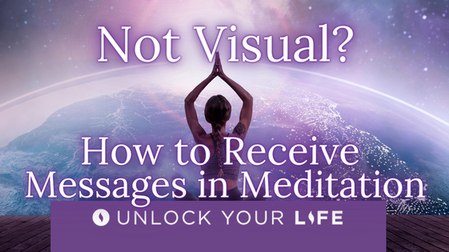 Not Visual? How to Receive and Interpret Messages in Meditation Without Visualization