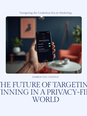 The Future of Targeting: Winning in a Privacy-First World