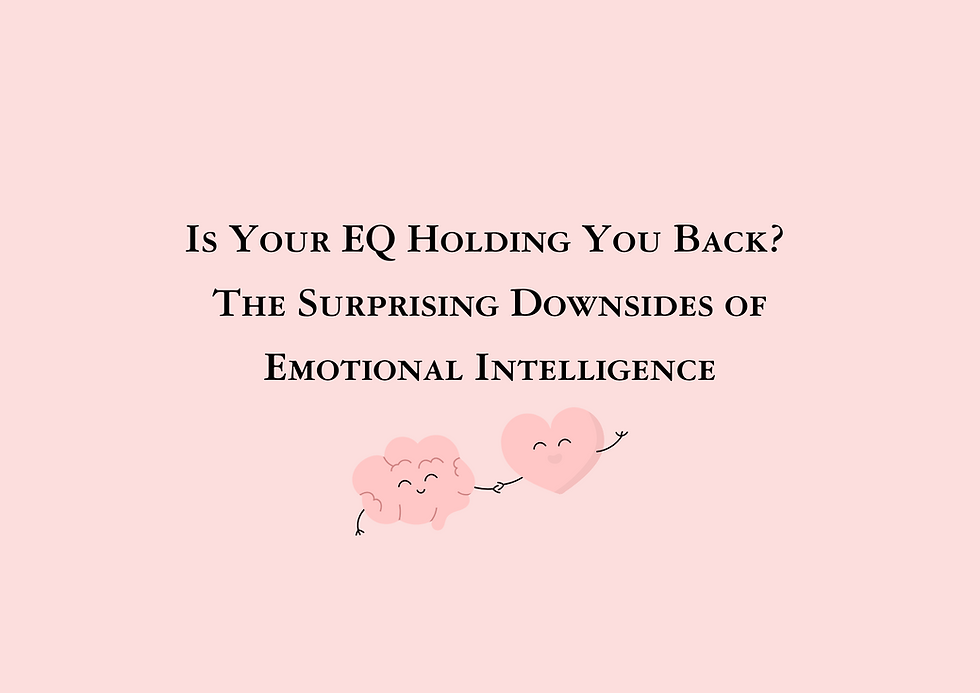 Is Your EQ Holding You Back? The Surprising Downsides of Emotional Intelligence