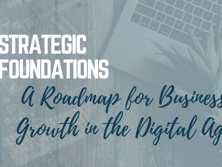 Strategic Foundations: Building a Roadmap for Business Growth in the Digital Age
