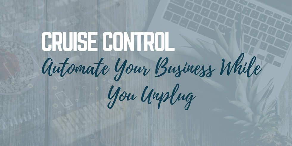 Cruise Control: How to Automate Your Business While You Unplug