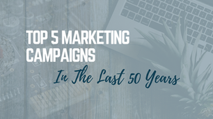 The Top 5 Marketing Campaigns of the Last 50 Years