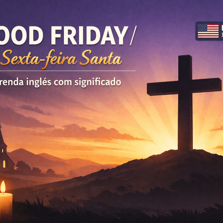 Sexta-feira Santa: significado, tradição e como falar sobre isso em inglês✝️