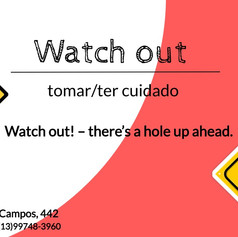 Watch out
