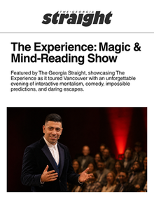 Featured by The Georgia Straight, promoting The Experience as it toured Vancouver with an unforgettable evening of interactive mentalism, comedy, impossible predictions, and daring escapes.