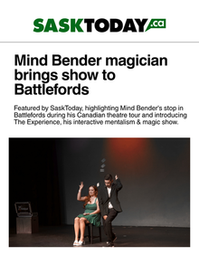 Featured by SaskToday, highlighting Mind Bender's stop in Battlefords during his Canadian theatre tour and introducing The Experience, his interactive mentalism and magic show.