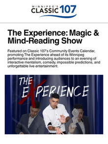 Featured on Classic 107's Community Events Calendar, promoting The Experience ahead of its Winnipeg performance and introducing audiences to an evening of interactive mentalism, comedy, impossible predictions, and unforgettable live entertainment.