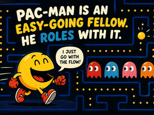 Pac-Man is an easy-going fellow. He rolls with it.
