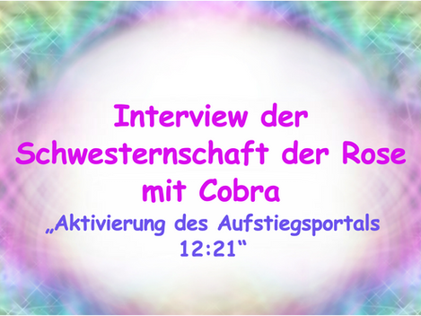 Interview der Schwesternschaft der Rose mit Cobra - des Aufstiegsportal 12:21