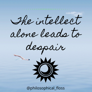 The Intellect Alone Leads to Despair: How Can We Approach Philosophy as a Way of Life?