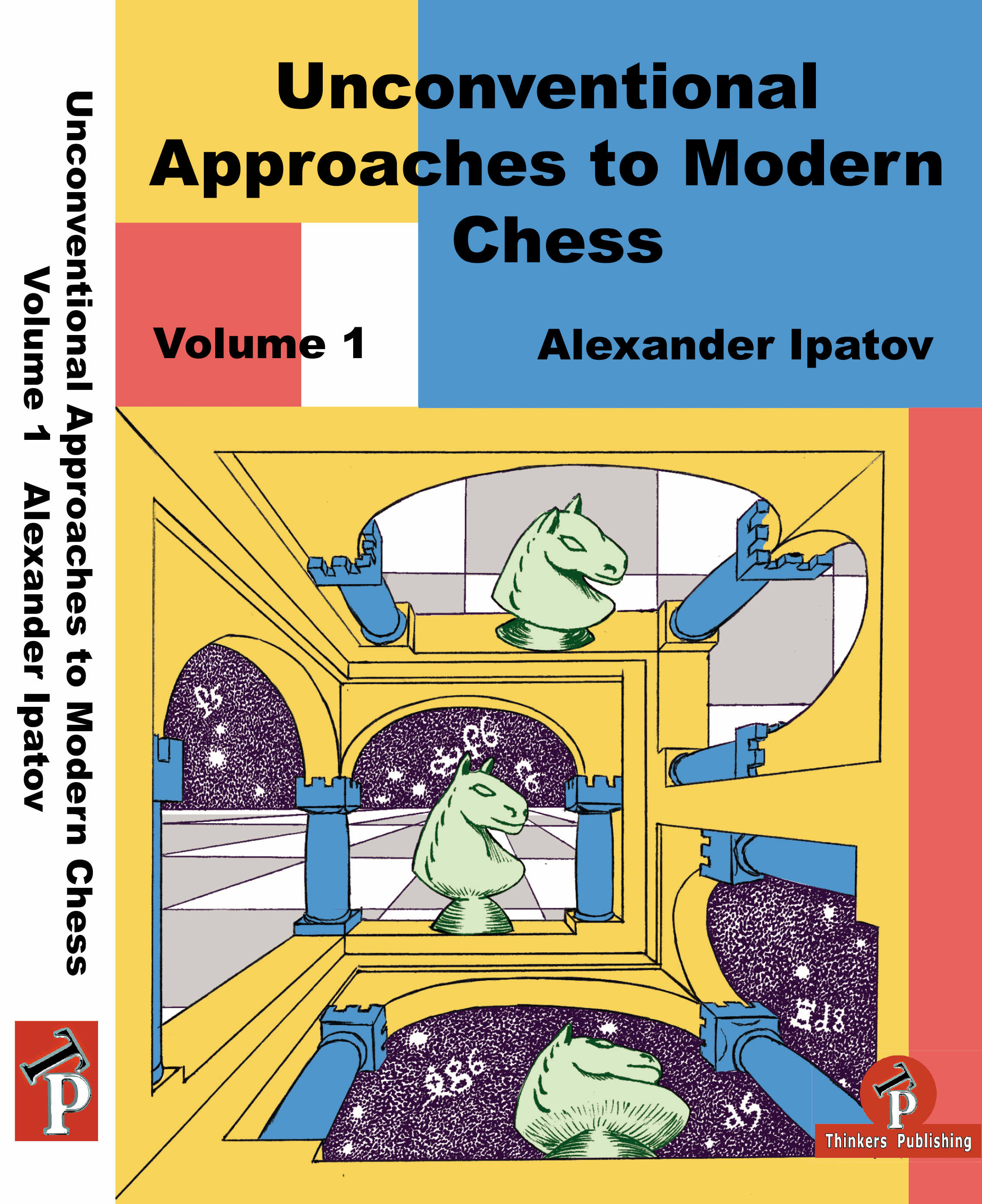Alexander Ipatov Unconventional Approaches to Modern Chess, Vol. I