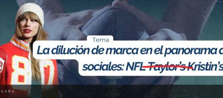 La dilución de marca en el panorama de redes sociales: NFL (Taylor’s Kristin’s version)”