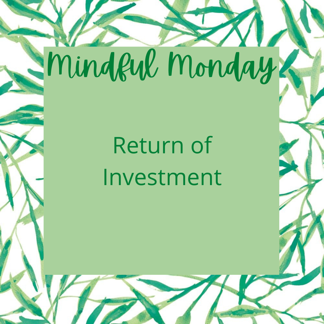 Mindful Monday - Return of Investment content media