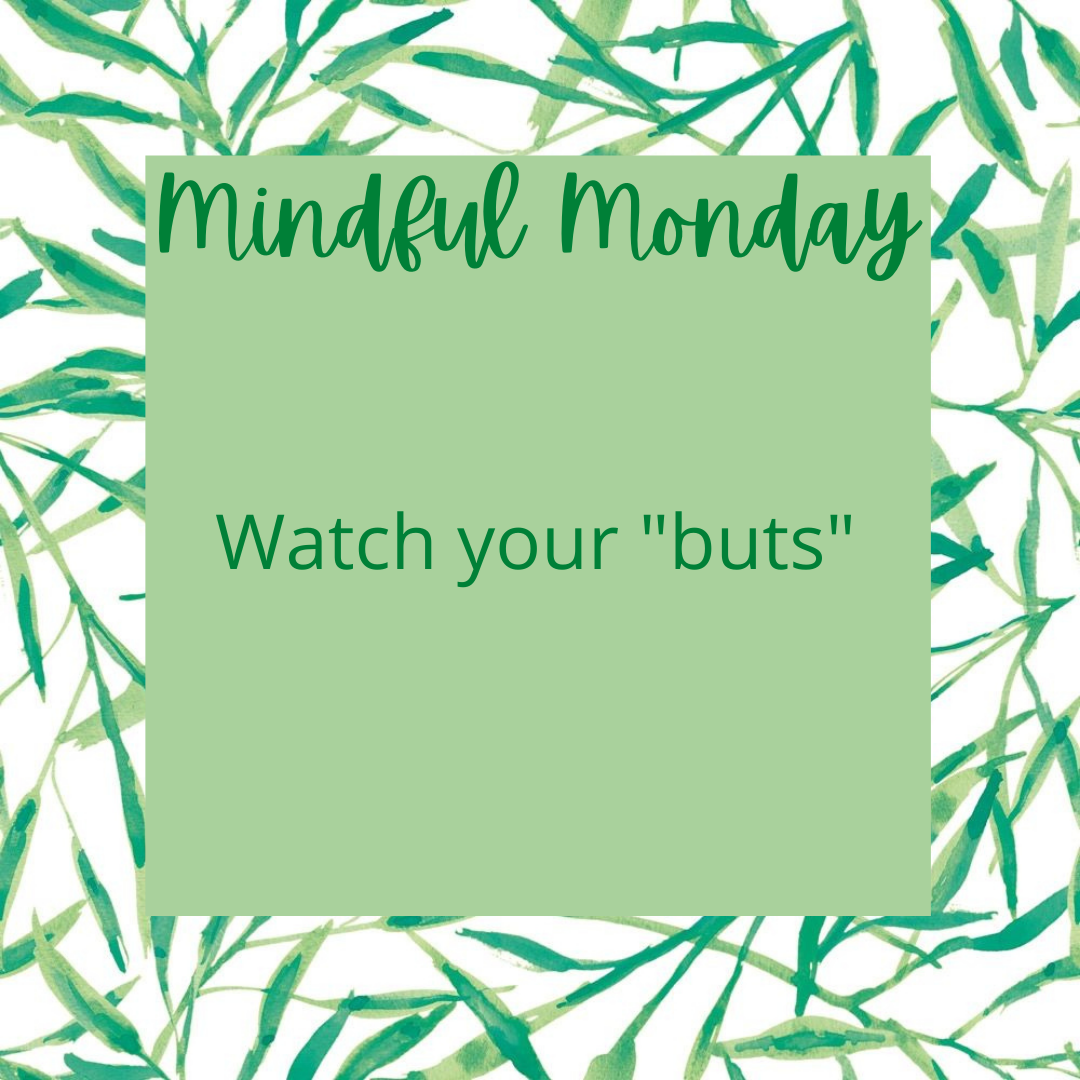 Mindful Monday - Watch your "buts" content media