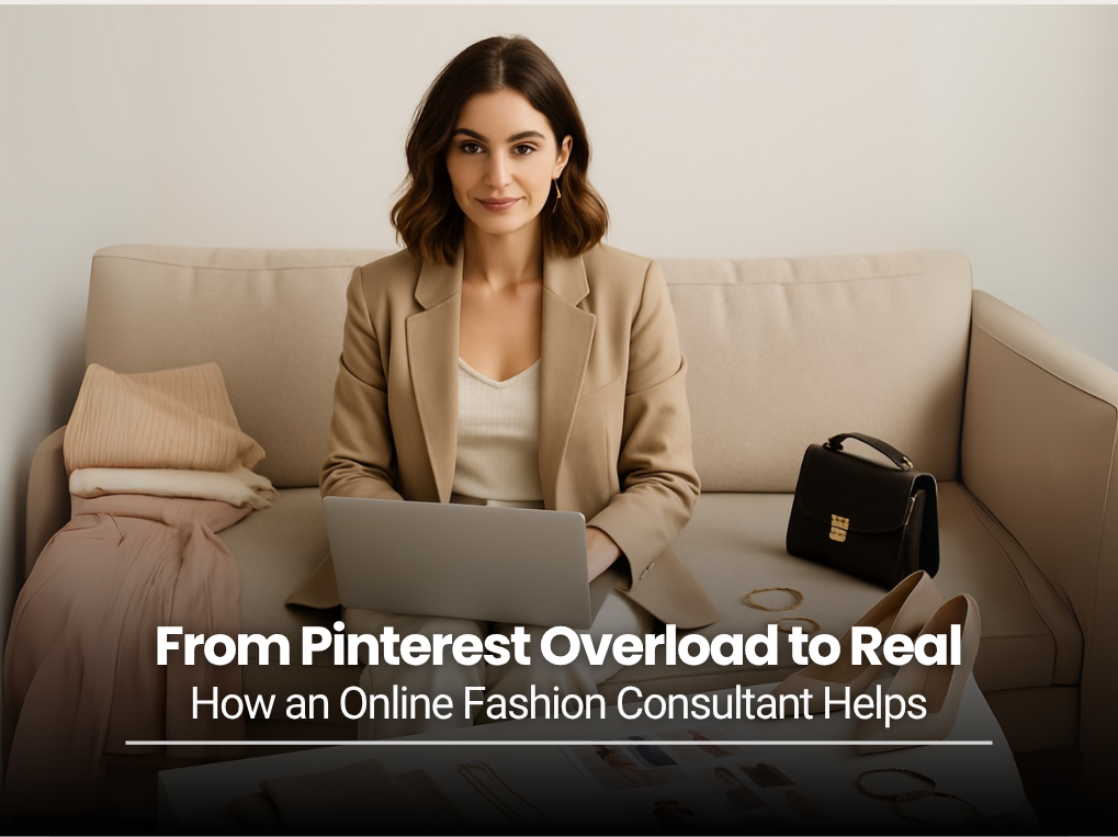 From Pinterest Overload to Real-Life Style: How an Online Fashion Consultant Helps