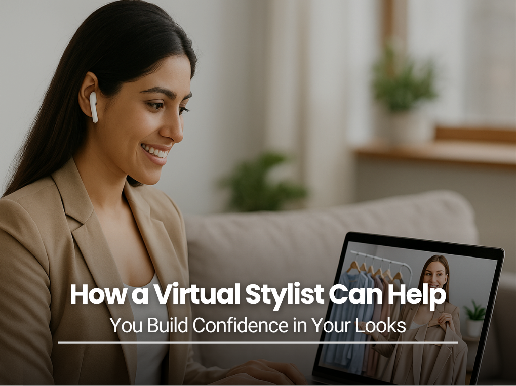 How a Virtual Stylist Can Help You Build Confidence in Your Looks