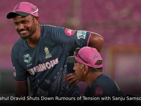 Rahul Dravid Shuts Down Rumours of Tension with Sanju Samson