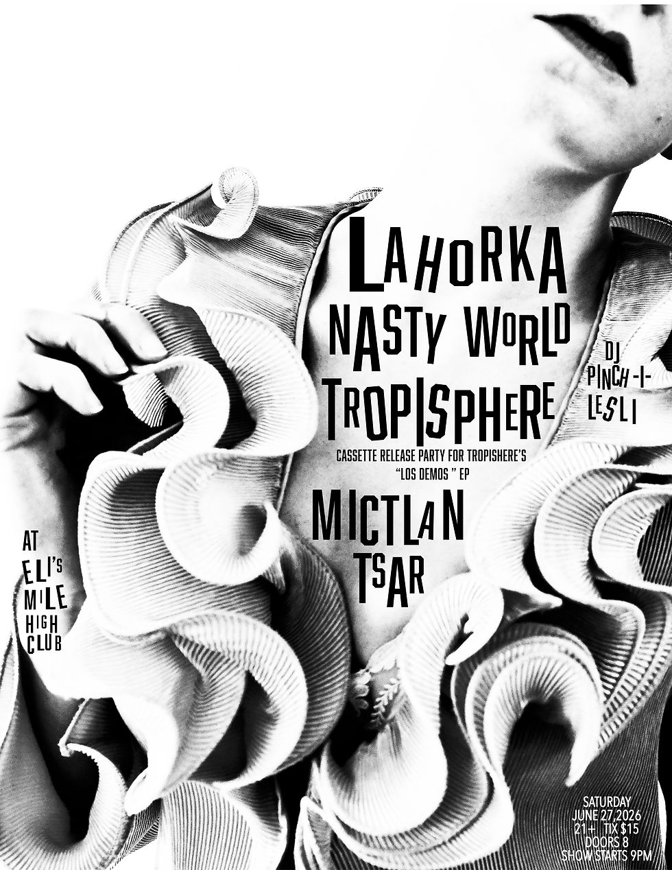 LAHORKA, NASTY WORLD, TROPISPHERE , MICTLAN TSAR, DJ PINCH-I-LESLI