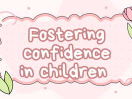 FOSTERING CONFIDENCE IN CHILDREN