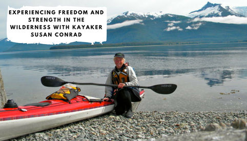 Experiencing Freedom and Strength in the Wilderness with Kayaker Susan Conrad