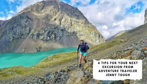 4 Tips for Your Next Excursion from Adventure Traveler Jenny Tough