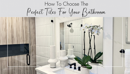 How To Choose The Perfect Tiles For Your Bathroom