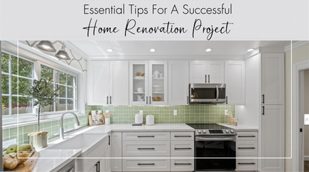 Essential Tips For A Successful Home Renovation Project