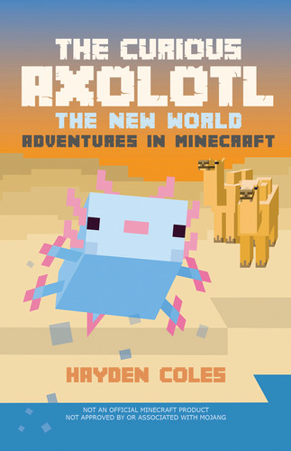 The Curious Axolotl: The New World Adventures in Minecraft [Book 1