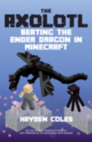 The Axolotl: Beating the Ender Dragon in Minecraft [Book 4]