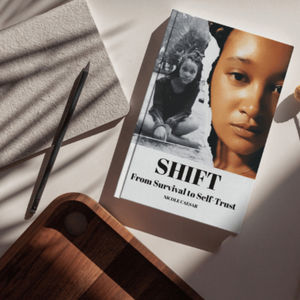 SHIFT: From Survival to Self-Trust — A Personal Healing Journey Through Writing My First Book