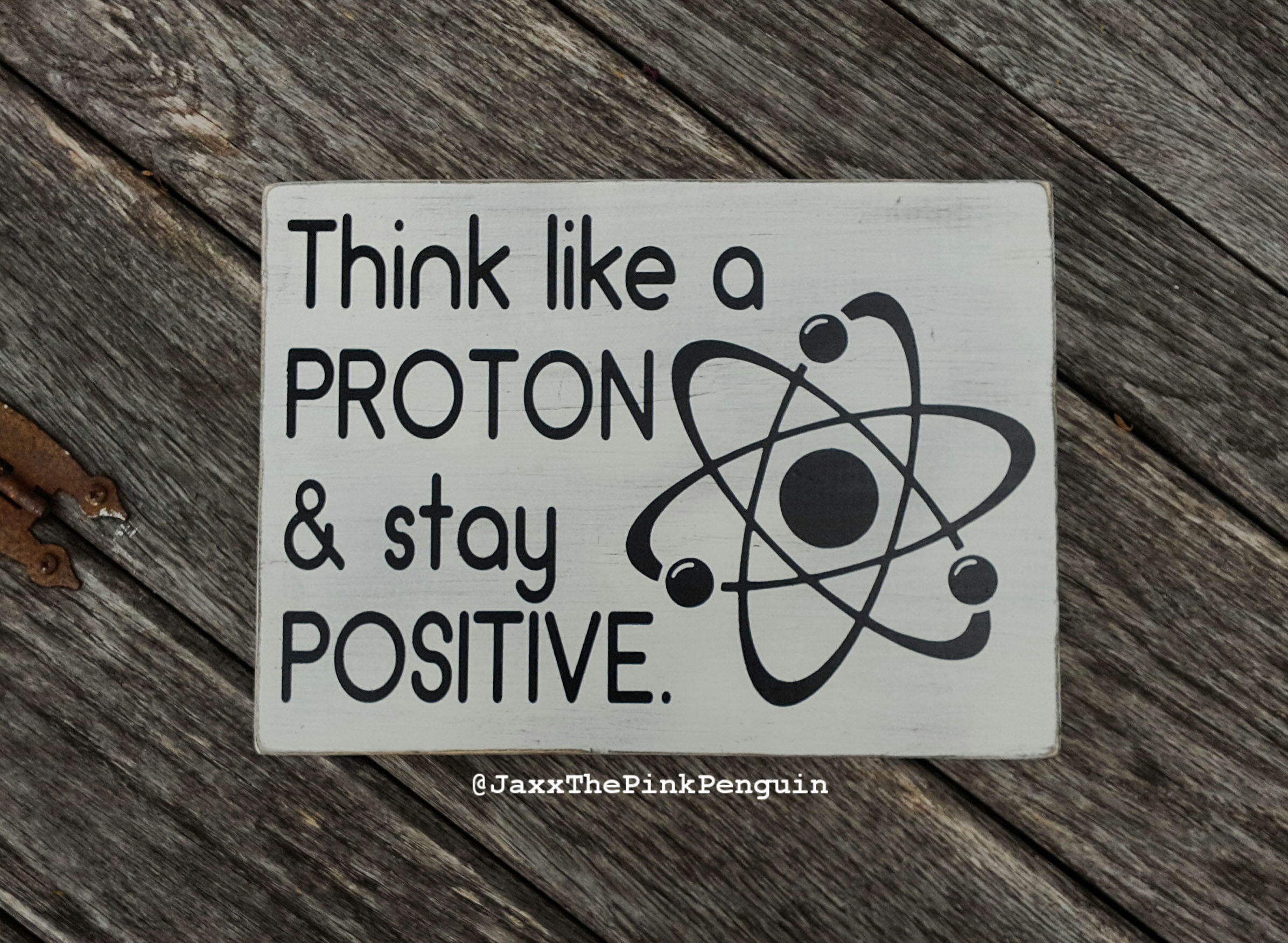Think Like A Proton & Stay Positive Wood Painted Signs