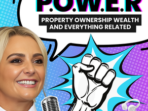 P.O.W.E.R Property Ownership, Wealth and Everything Related Podcast