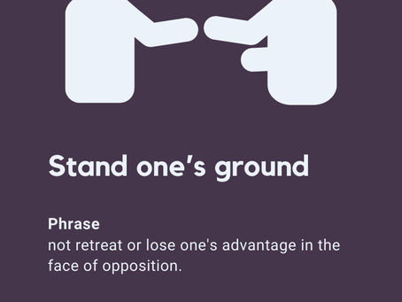 An outline of two people talking, underneath which the definition of the phrase "Stand one's ground" is written. This is followed by a quote from Albert Ellis "Being assertive does not mean attacking or ignoring others feelings. It means that you are willing to hold for yourself fairly - without attacking others."