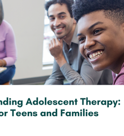 Understanding Adolescent Therapy: A Guide for Teens and Families
