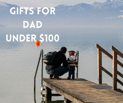 TOP GIFTS FOR DAD UNDER $100