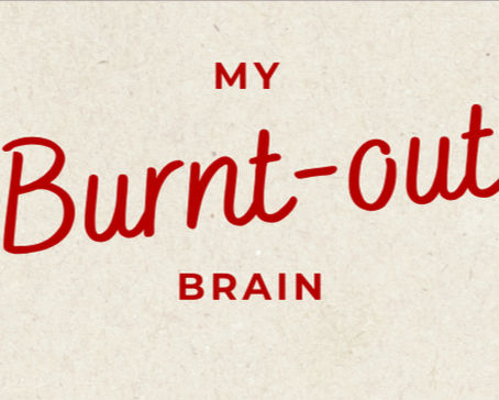 MY BURNT-OUT BRAIN 