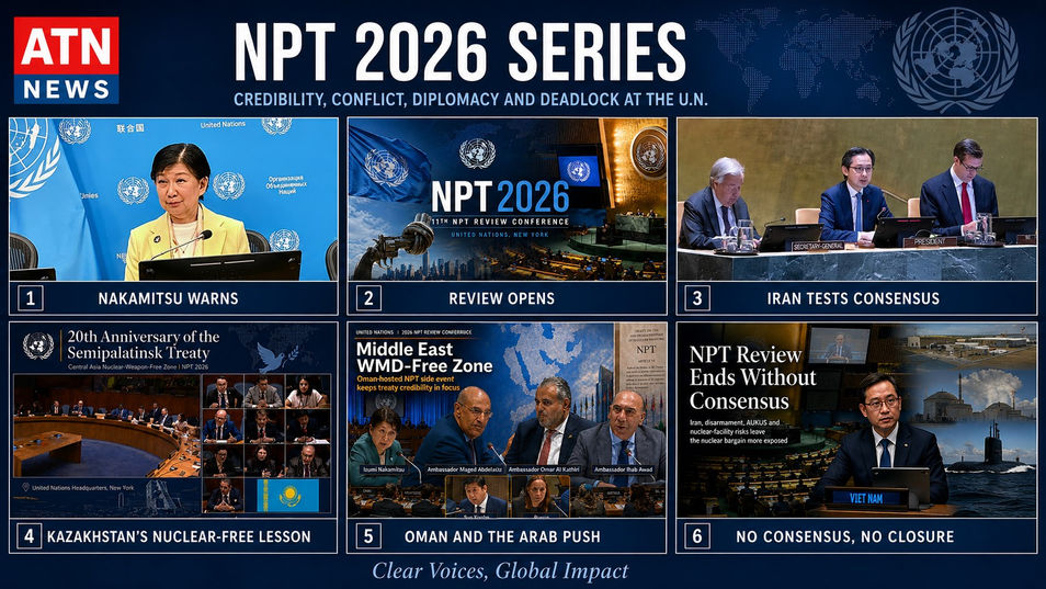 From Nakamitsu’s warning to the conference’s unresolved ending, ATN News follows the NPT 2026 Review Conference through credibility, conflict, diplomacy and deadlock.