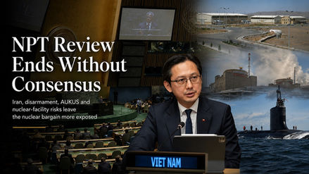At U.N. Headquarters, the NPT Review Conference ends without agreement, underscoring the widening gap between diplomatic promises on nuclear restraint and the hard realities of today’s security crises.