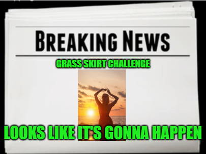 Grass Skirt Challenge incoming! So many headlines! UK EBS! God's Greatness Incoming!