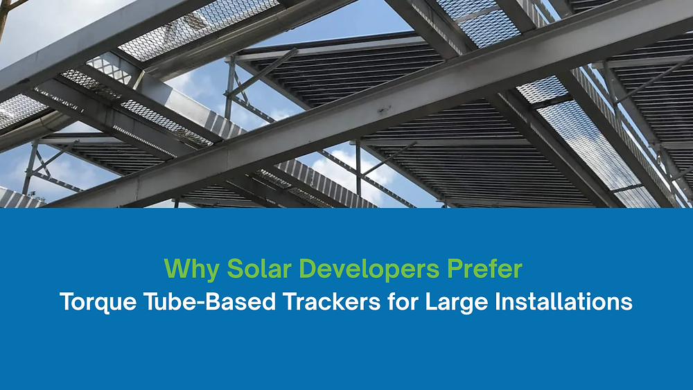 Why Solar Developers Prefer Torque Tube-Based Trackers for Large ...
