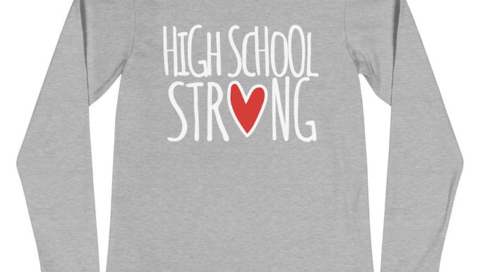 High School Strong Unisex Long Sleeve Tee    