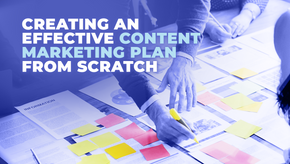 Creating an Effective Content Marketing Plan from Scratch