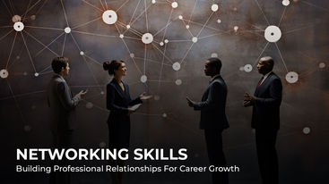Networking Skills: Building Professional Relationships for Career Growth