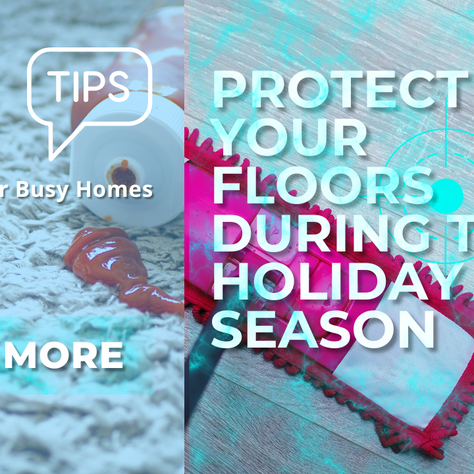 How to Protect Your Floors During the Holiday Season: Tips for Busy Homes