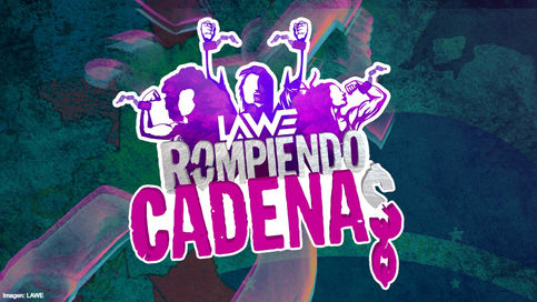 LAWE confirma nueva fecha para Rompiendo Cadenas
