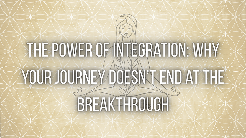 The Power of Integration: Why Your Journey Doesn’t End at the Breakthrough
